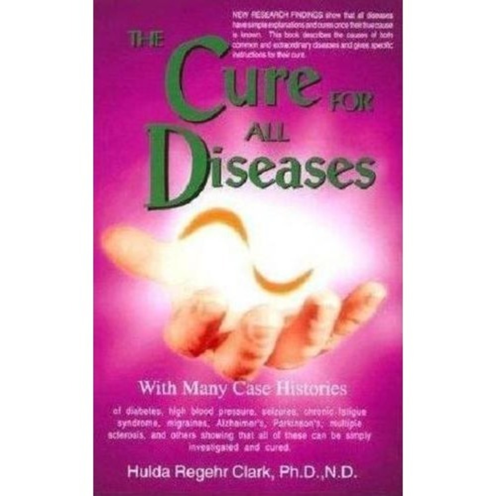 The Cure for All Diseases Paperback by Hulda Regehr Clark (Author)